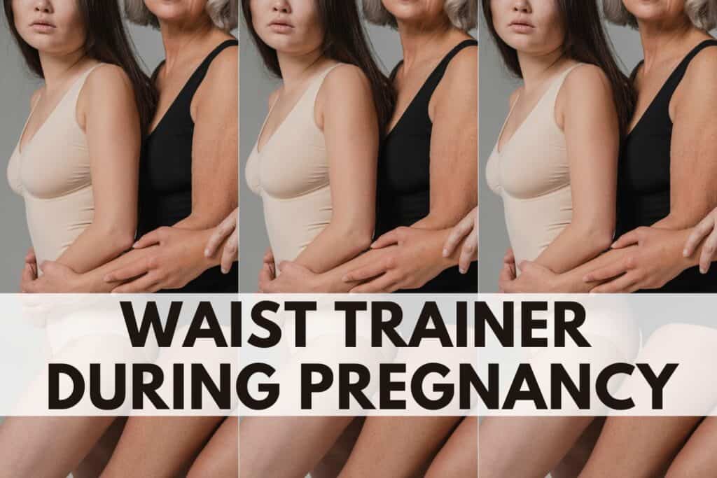can i wear waist trainer during first trimester