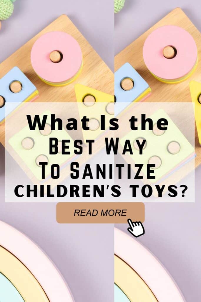 What Is the Best Way To Sanitize Children’s Toys